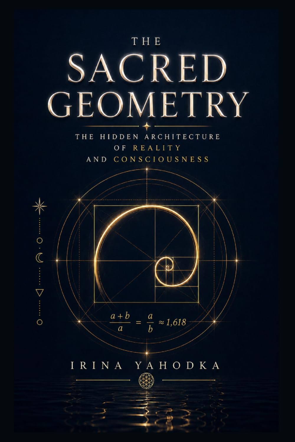 Sacred Geometry: The Hidden Architecture of Reality and Consciousness (The Sacred Form)