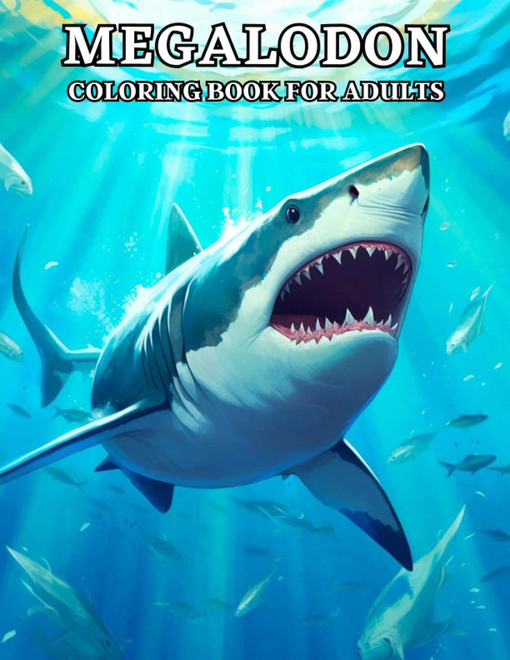 Megalodon Coloring Book For Adults: Megalodon Shark Designs with Fish and Ocean Patterns : Stress Relief And Relaxation