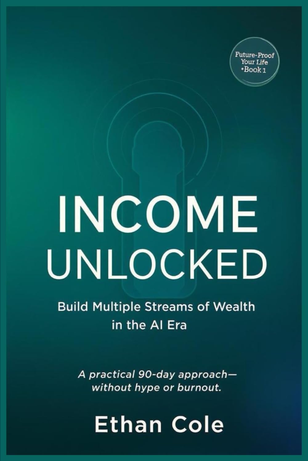 Income Unclocked: Build Multiple Streams of Wealth in the AI Era