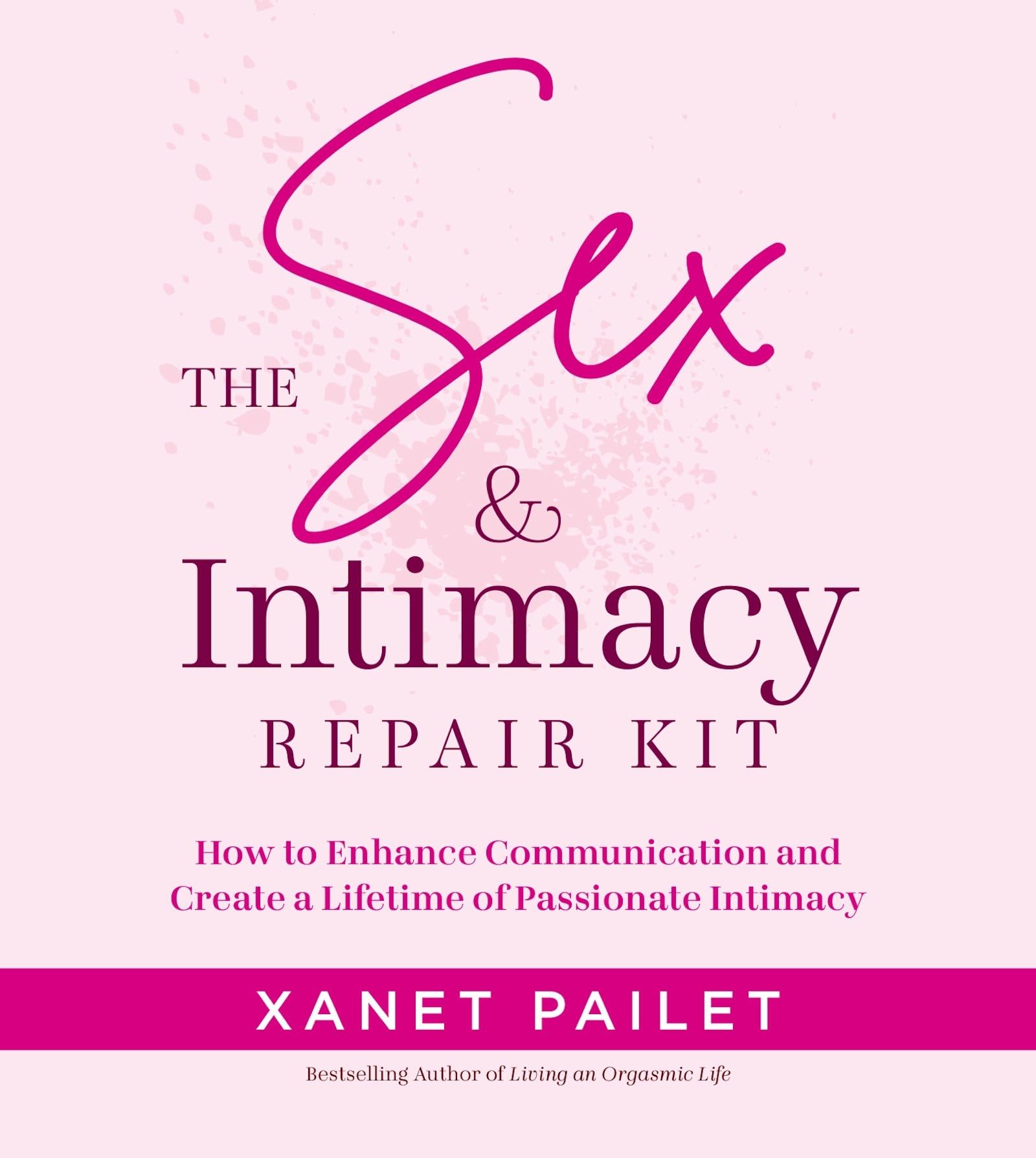 The Sex & Intimacy Repair Kit by Xanet Pailet (Paperback Book)