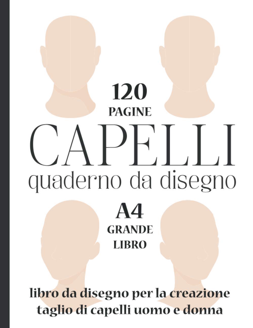 Capelli quaderno da disegno - 120 Pagine - A4 Grande libro - Libro da disegno per la creazione taglio di capelli uomo e donna: Acconciature Fashion - ... e principiante (Italian Edition)