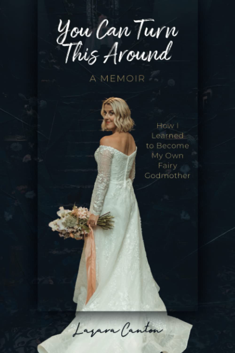 You Can Turn This Around, A Memoir: How I Learned To Become My Own Fairy Godmother