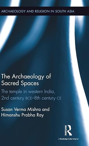 The Archaeology of Sacred Spaces: The temple in western India, 2nd century BCE–8th century CE
