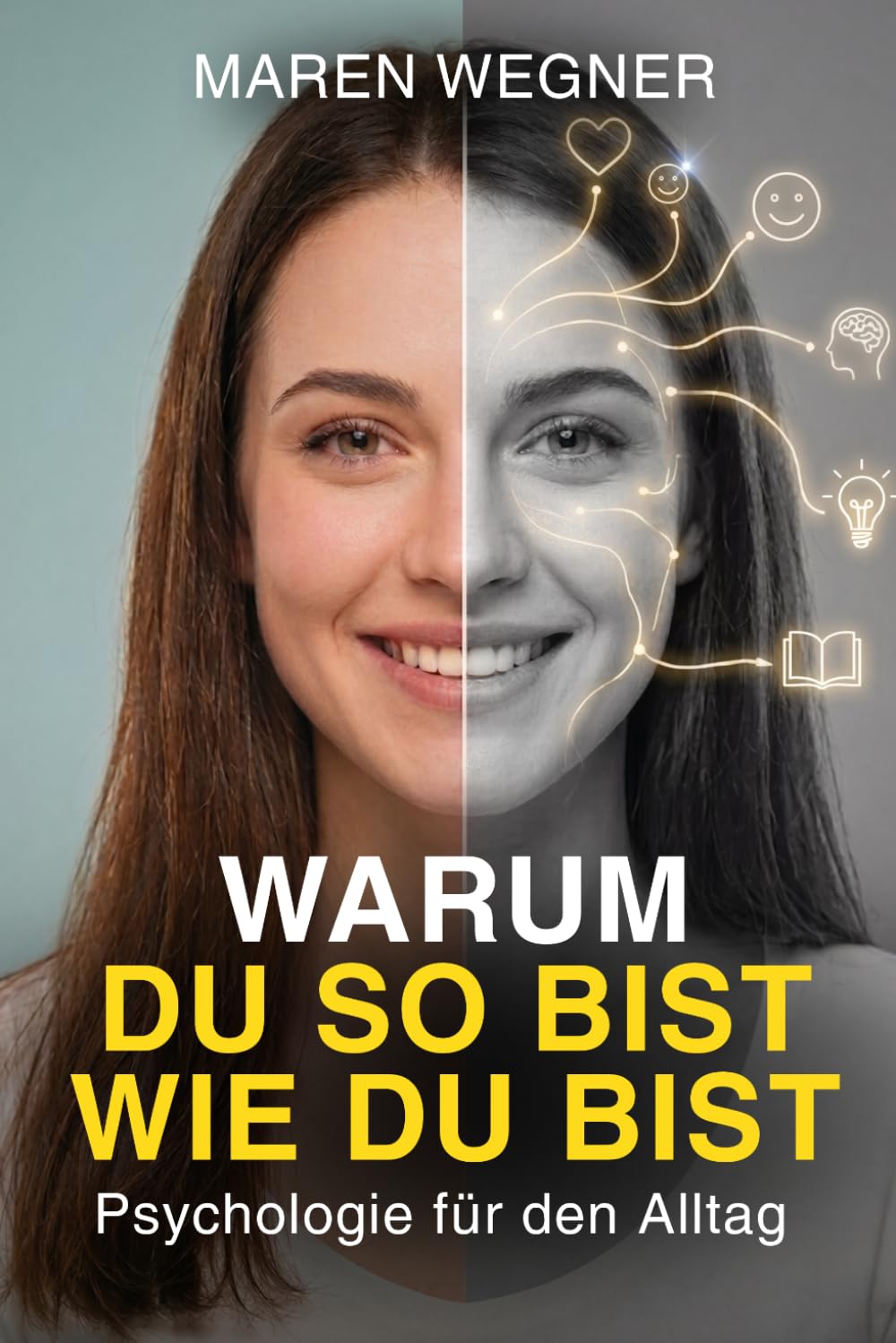 Warum du so bist, wie du bist: Psychologie für den Alltag – Wie dein Denken, Fühlen und Handeln entsteht und was du wirklich verändern kannst