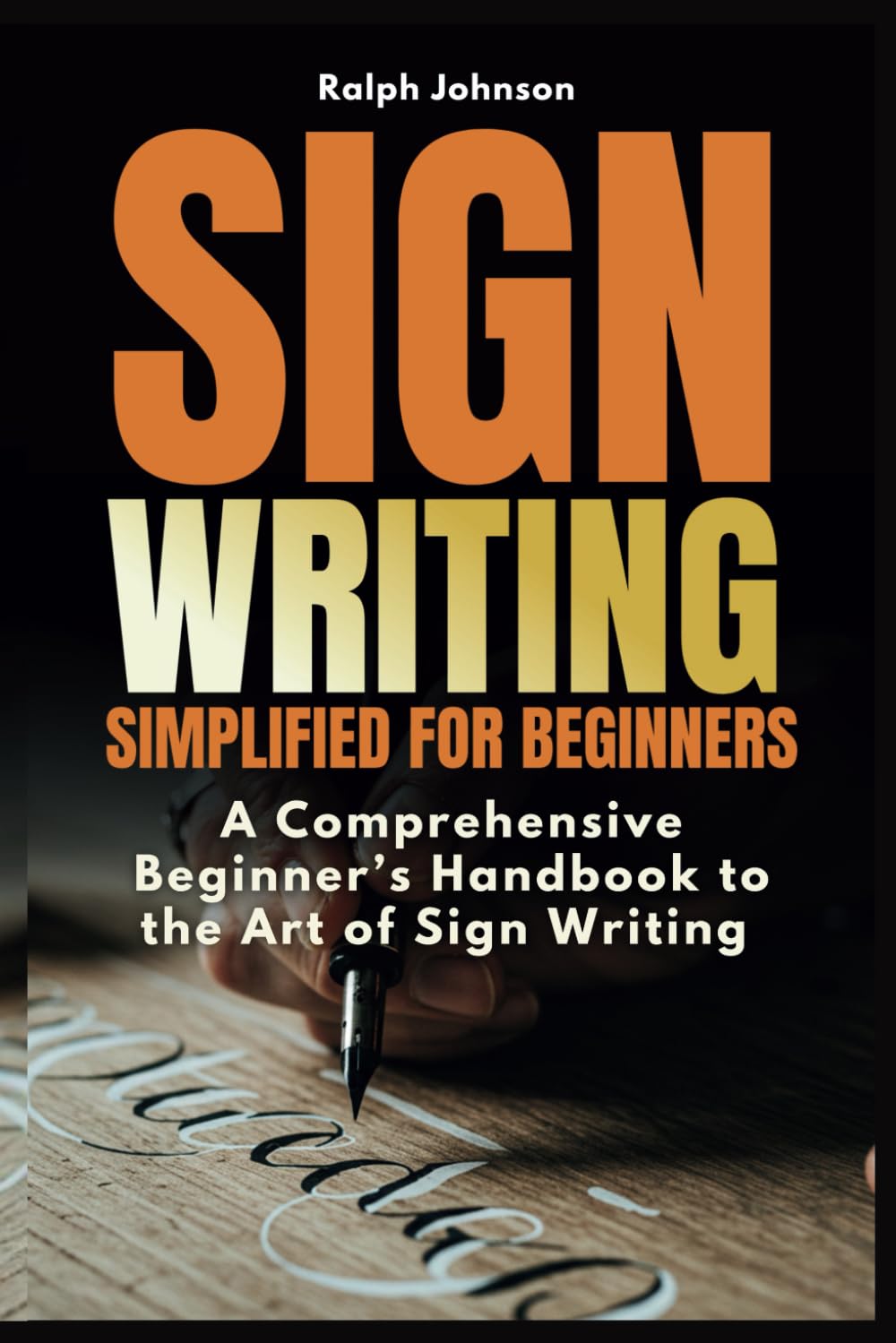 Signwriting Simplified for Beginners: A Comprehensive Beginner’s Handbook to the Art of Sign Writing