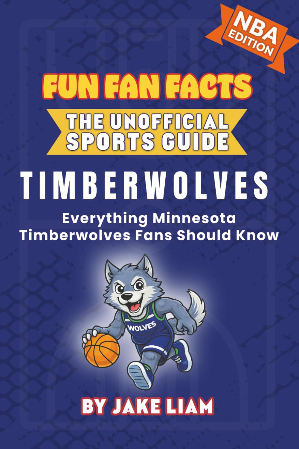 Minnesota Timberwolves Basketball Book for Kids: Basketball Book for Kids Ages 8-12: Fun Fan Facts NBA Edition — History, Stars and Trivia for Young ... The Fun Fan Facts Unofficial Team Guide)