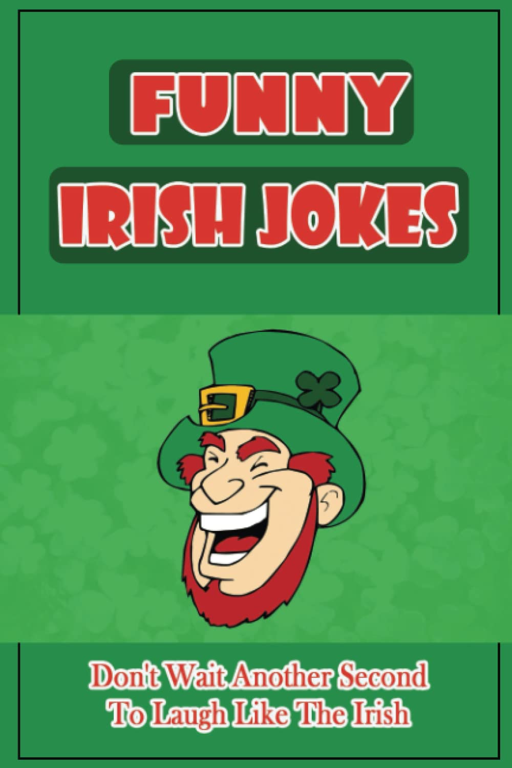 Funny Irish Jokes: Don't Wait Another Second To Laugh Like The Irish