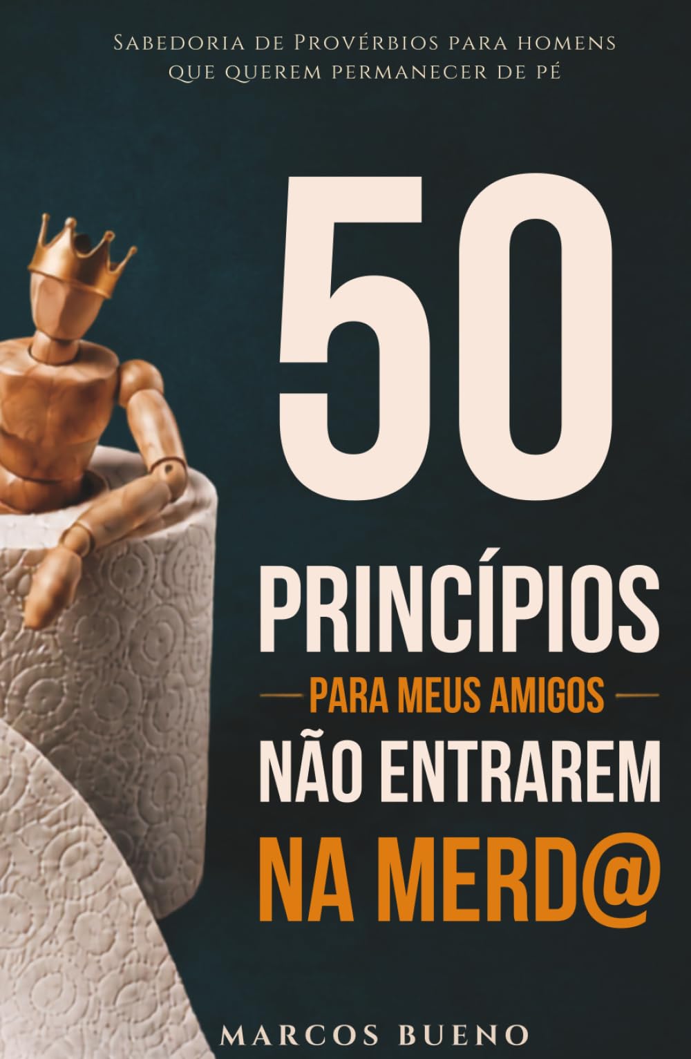 50 PRINCÍPIOS PARA MEUS AMIGOS NÃO ENTRAREM NA MERDA