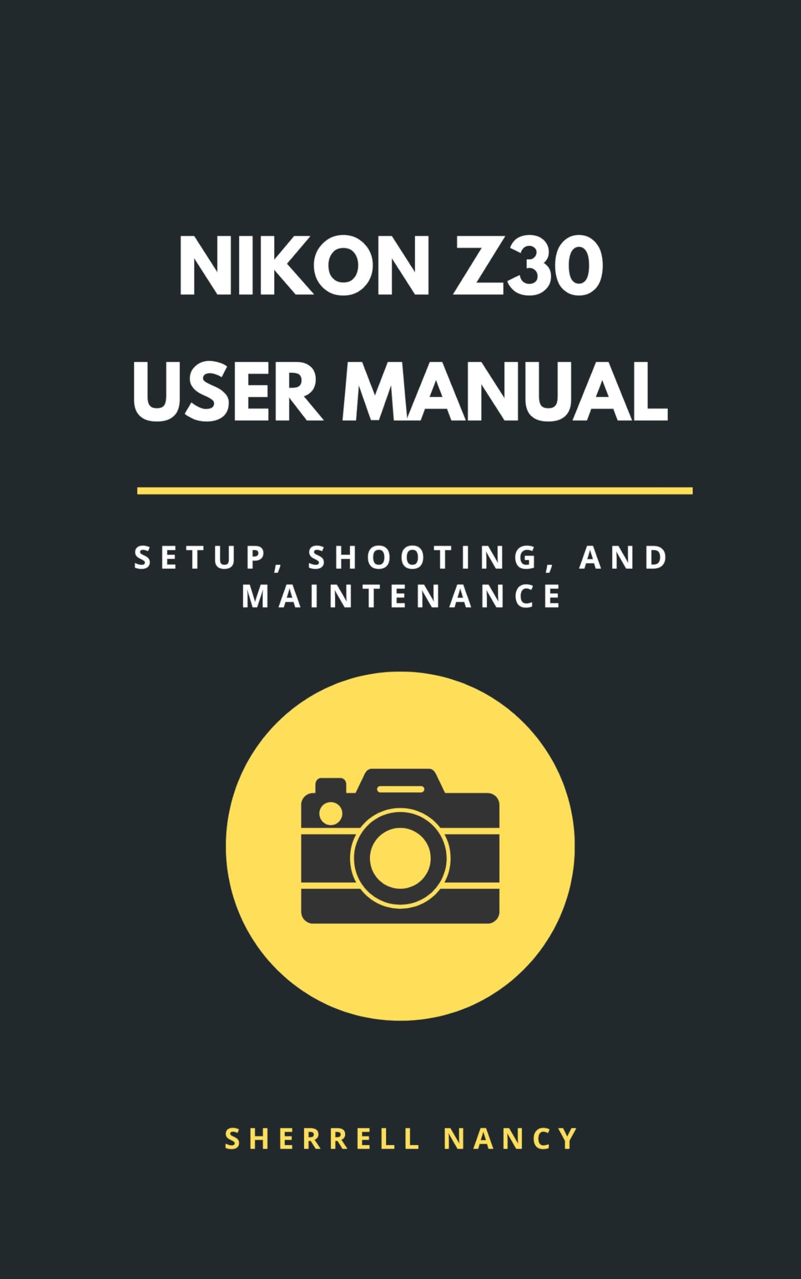 Nikon Z30 User Manual: Setup, Shooting, and Maintenance