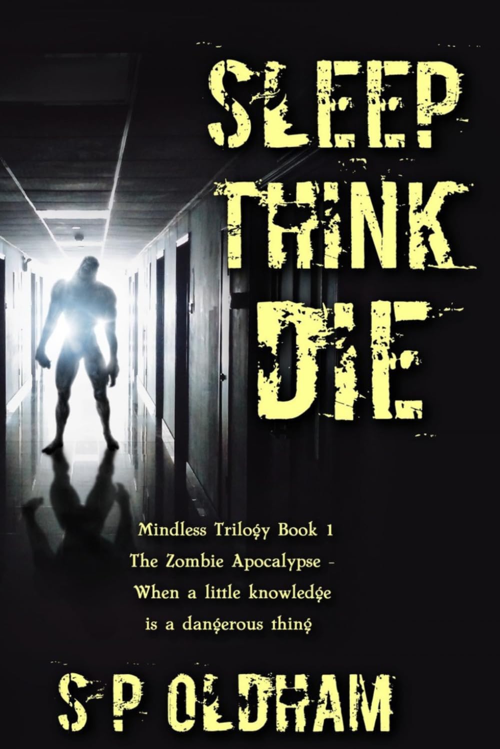 Sleep, Think, Die: The Zombie Apocalypse: When a Little Knowledge is a Dangerous Thing: 1 (The Mindless Trilogy)