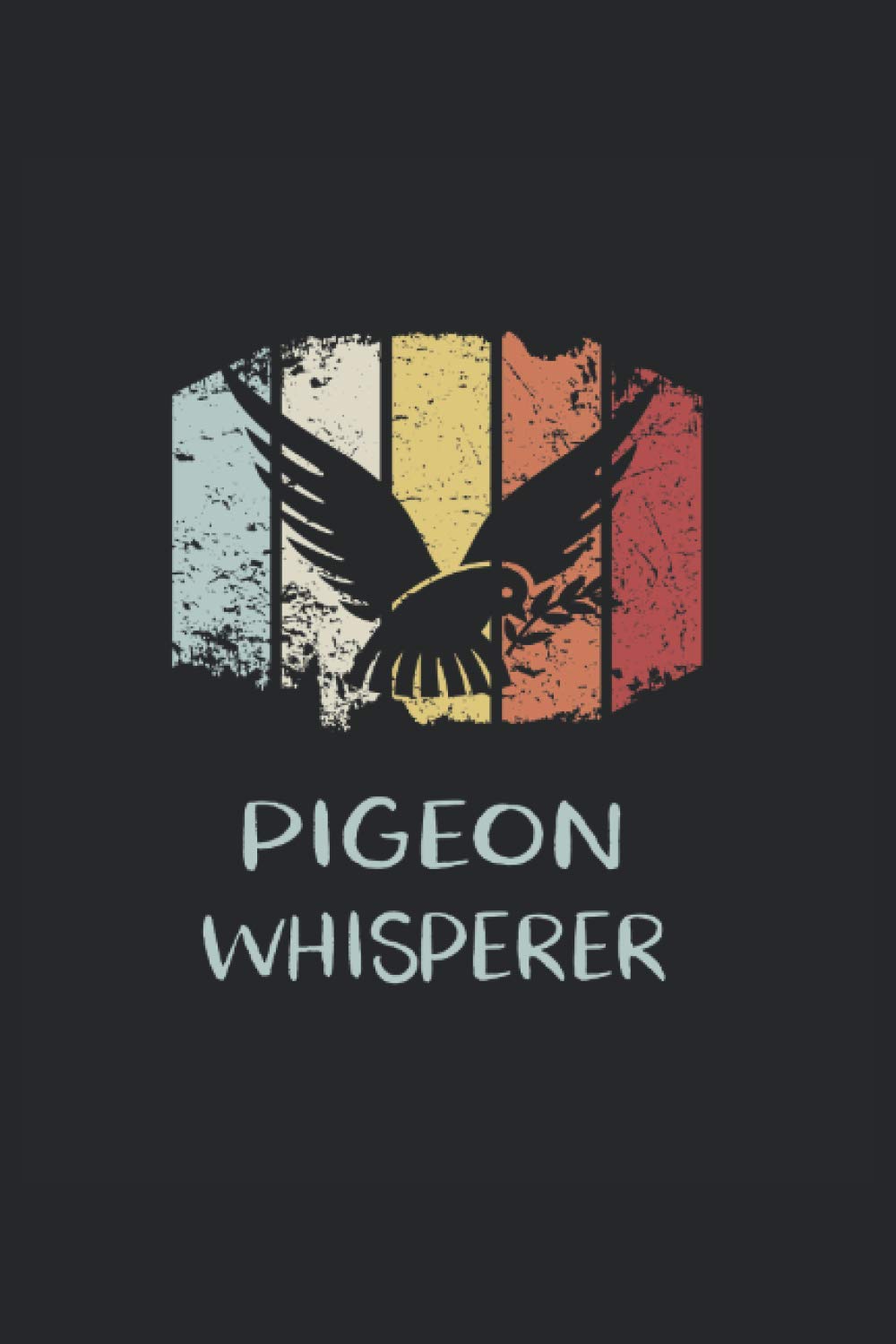 Pigeon Whisperer: Pigeon Whisperer notebook for a pigeon fancier I 120 pages I lined I A5 I Entering notes for a pigeon lover.