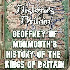 Histories of Britain II: Geoffrey of Monmouth Audiobook By Geoffrey Monmouth cover art