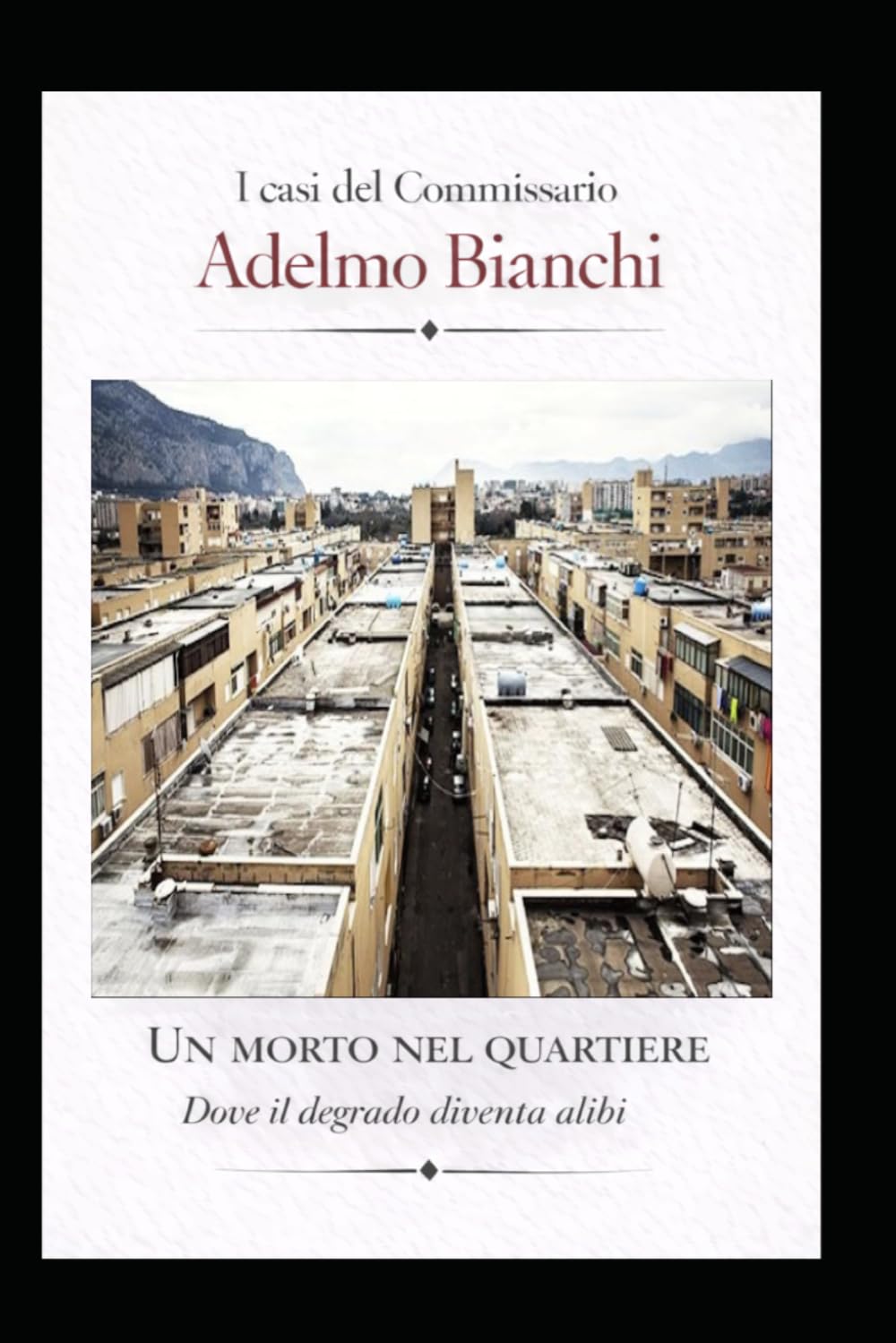 UN MORTO NEL QUARTIERE: Dove il degrado diventa alibi (I casi del Commissario Adelmo Bianchi)