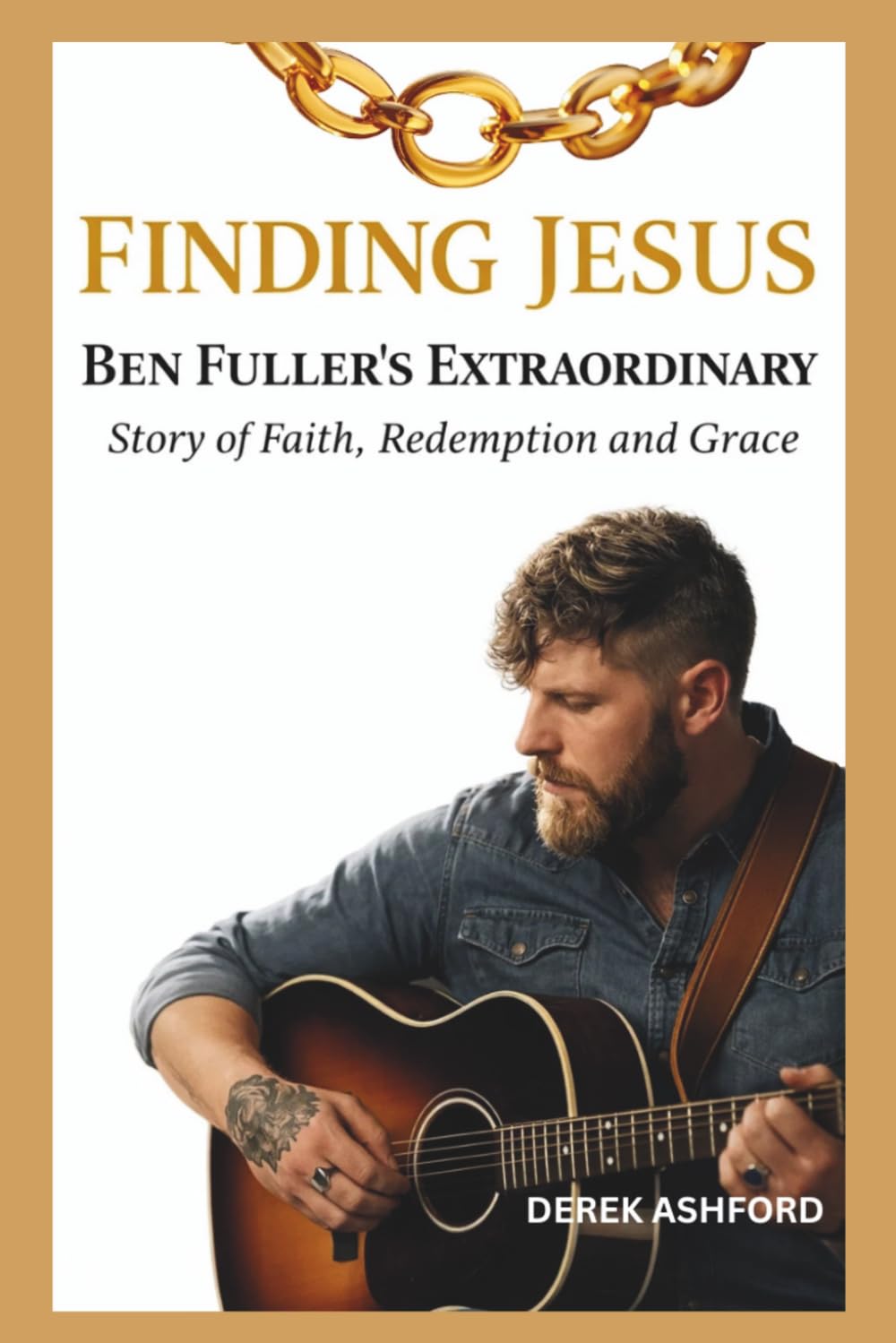 FINDING JESUS: Ben Fuller's Extraordinary Story of Faith, Redemption and Grace