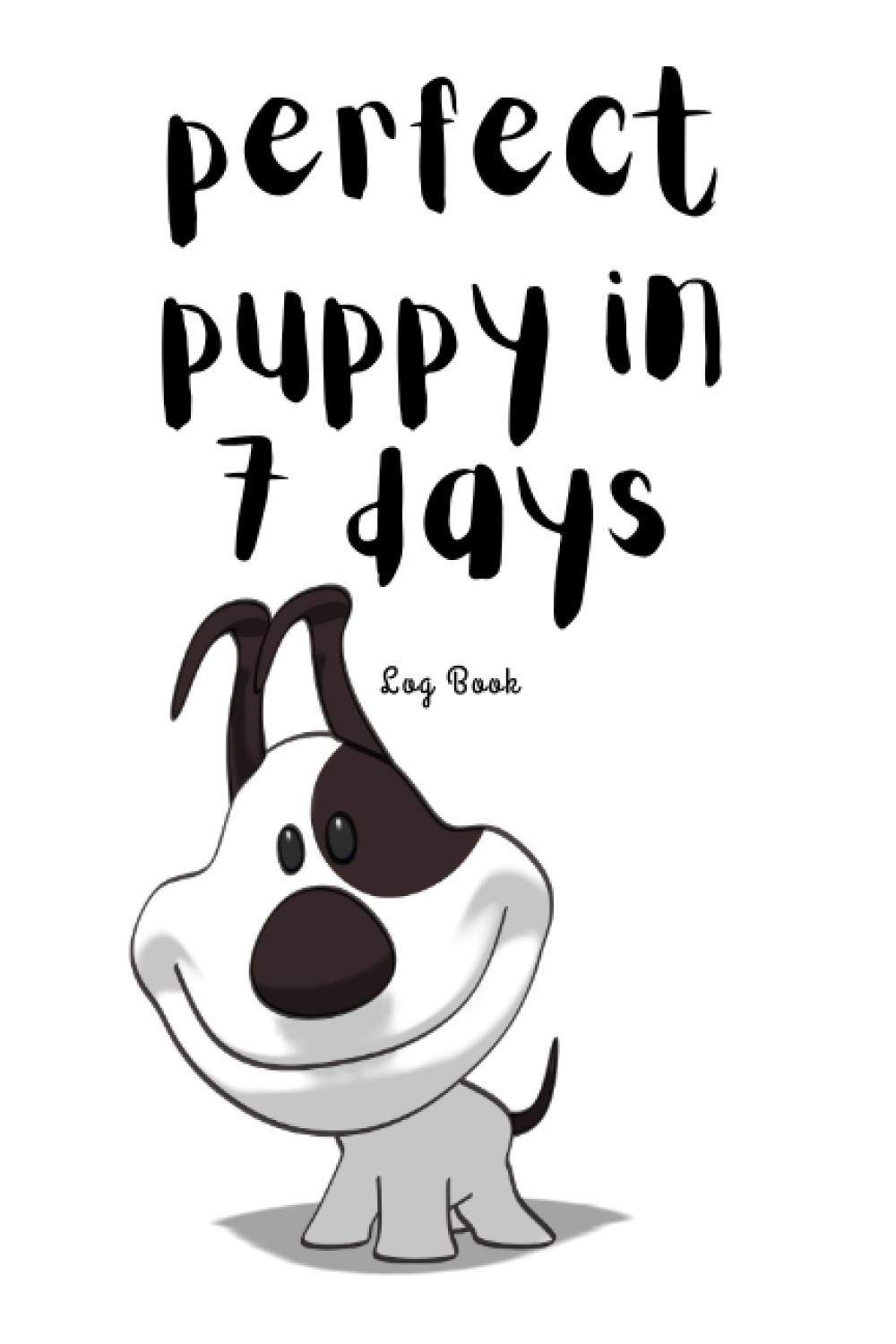 Perfect Puppy in 7 days: Puppy Training Service, Trainers Template, Obedience training for dogs, Train Your Pet, dog activity monitor, logbook, Notebook, Journal for Dog Lovers