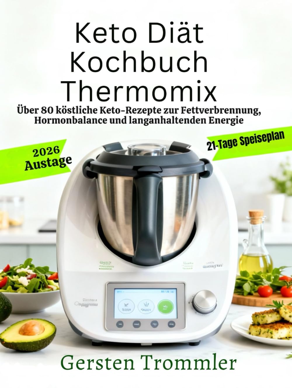 keto diät kochbuch thermomix: Über 80 köstliche Keto-Rezepte zur Fettverbrennung, Hormonbalance und langanhaltenden Energie