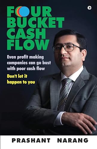 FOUR BUCKET CASH FLOW : Even profit making companies can go bust with poor cash flow, Don’t let it happen to you
