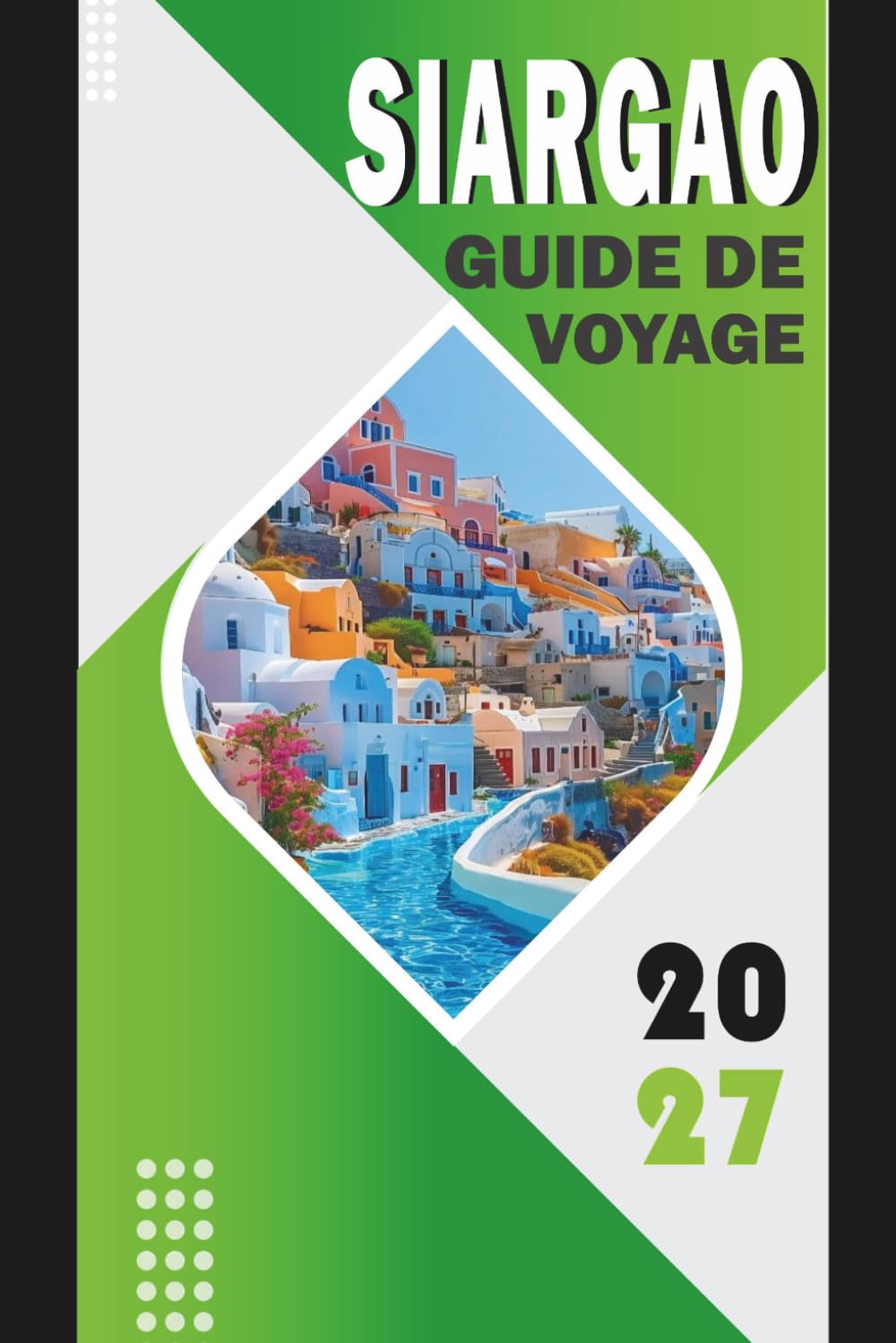 SIARGAO GUIDE DE VOYAGE 2027: Planificateur d'itinéraire 2027 pour le surf Cloud 9, les hôtels General Luna, le saut d'île en île, le lagon Sugba, les ... les transferts et les frais de voyage local