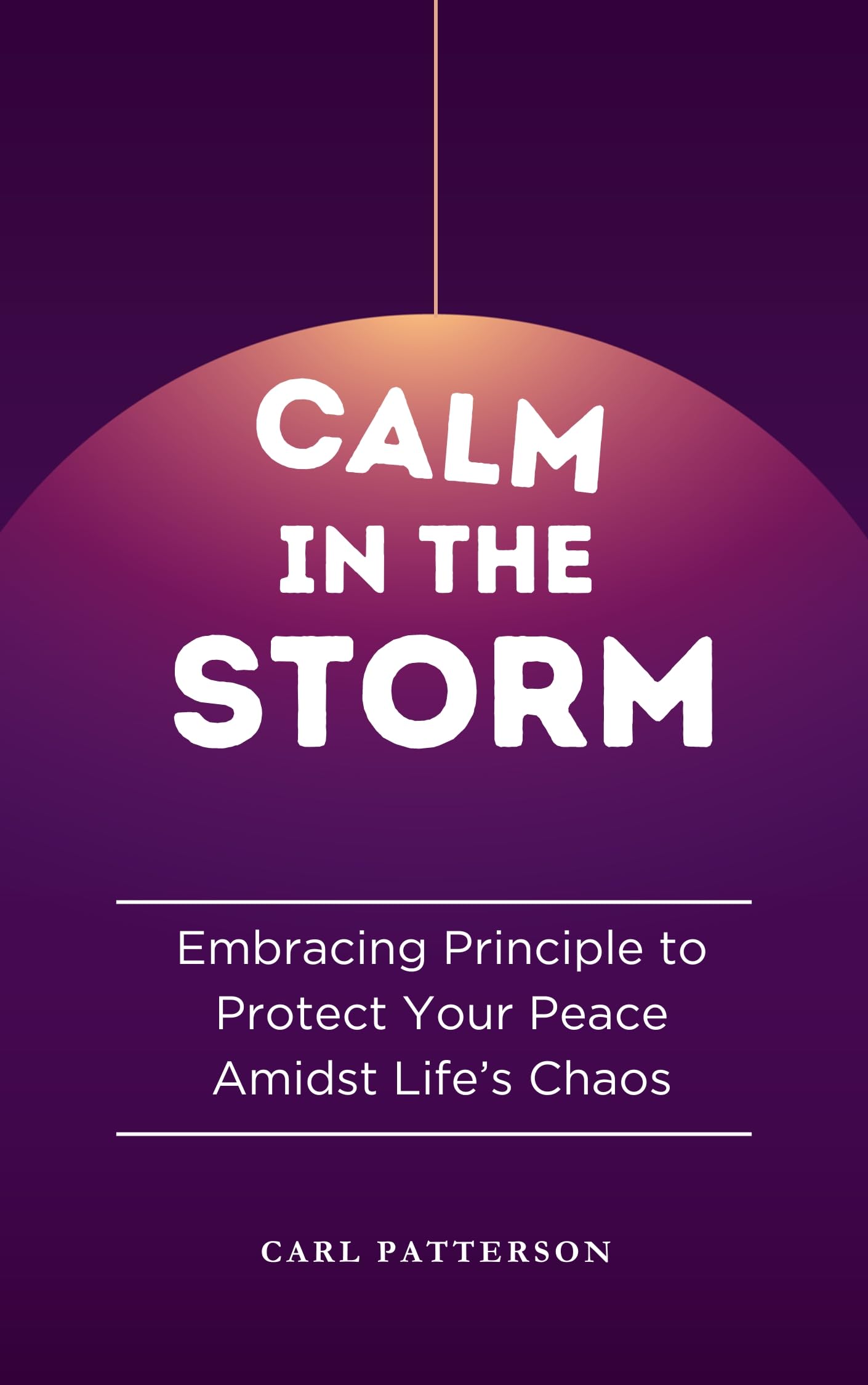 CALM IN THE STORM: Embracing Principle to Protect Your Peace Amidst Life’s Chaos
