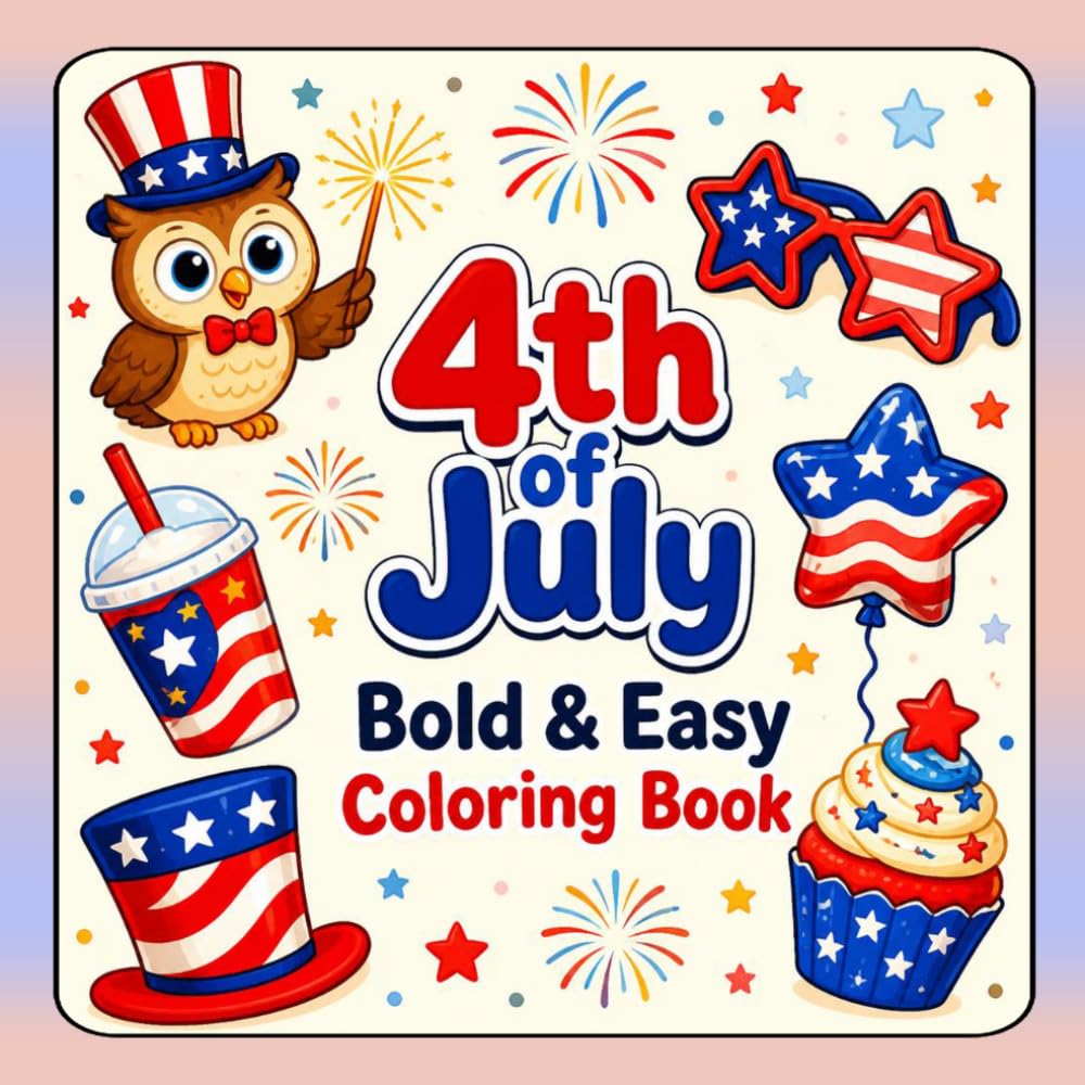 4th of July Bold & Easy Coloring Book: Patriotic, Fun & Relaxing Coloring Pages for Teens and Adults
