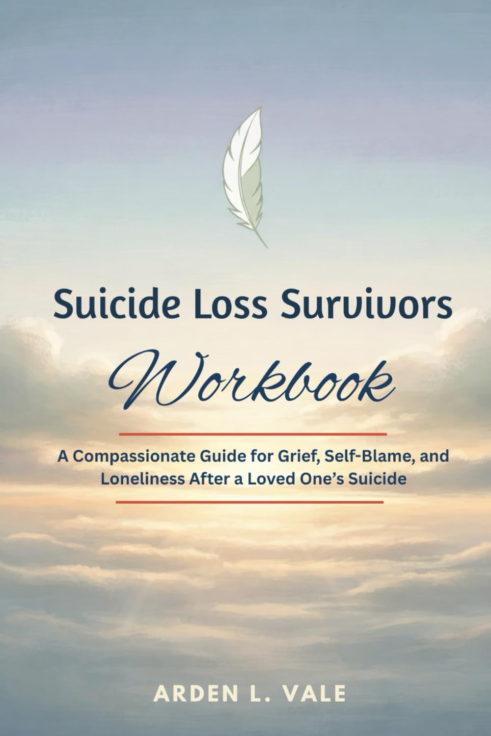 Suicide Loss Survivors Workbook: A Compassionate Guide for Grief, Self-Blame, and Loneliness After a Loved One’s Suicide