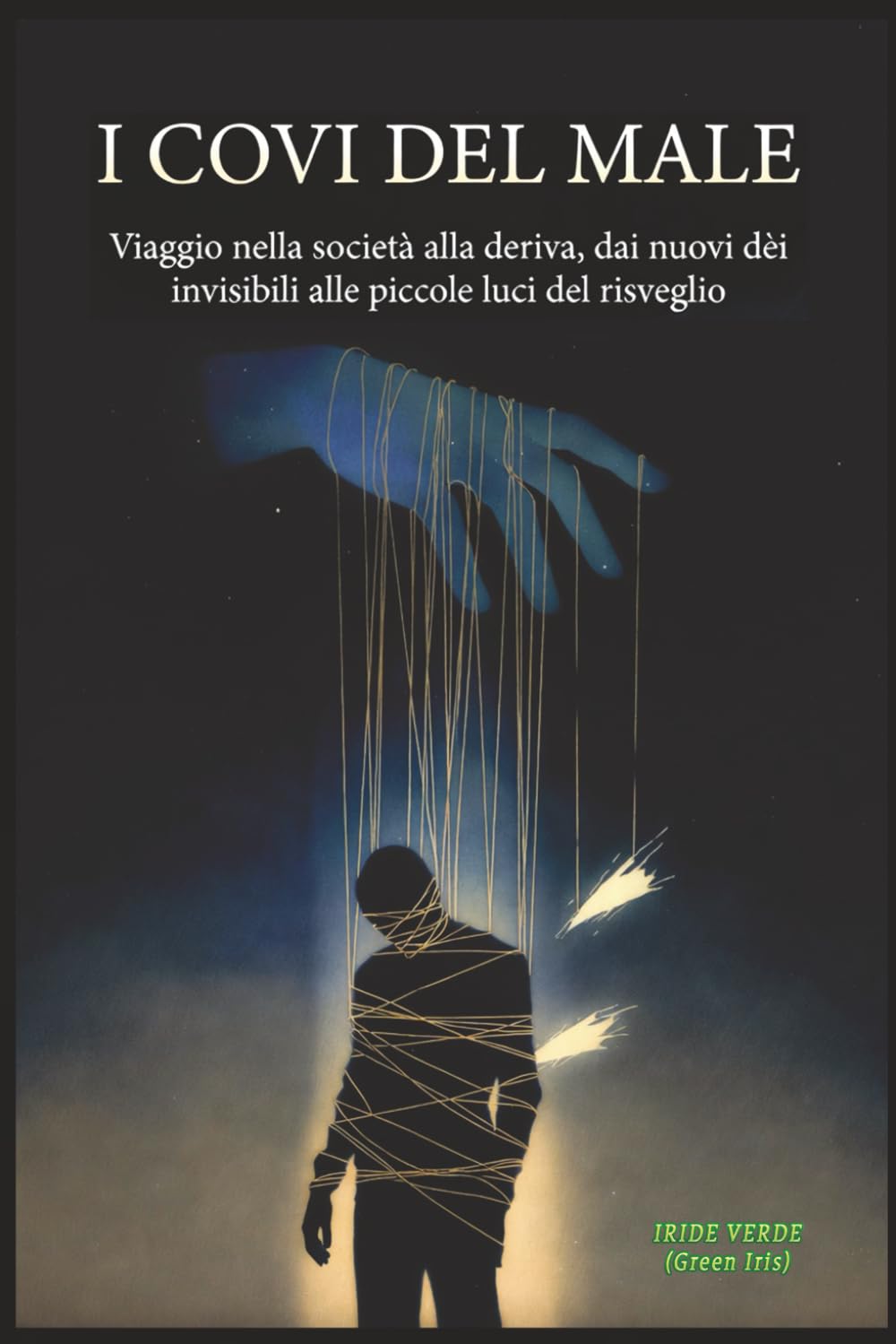 I COVI DEL MALE: Viaggio nella società alla deriva, dai nuovi dèi invisibili alle piccole luci del risveglio