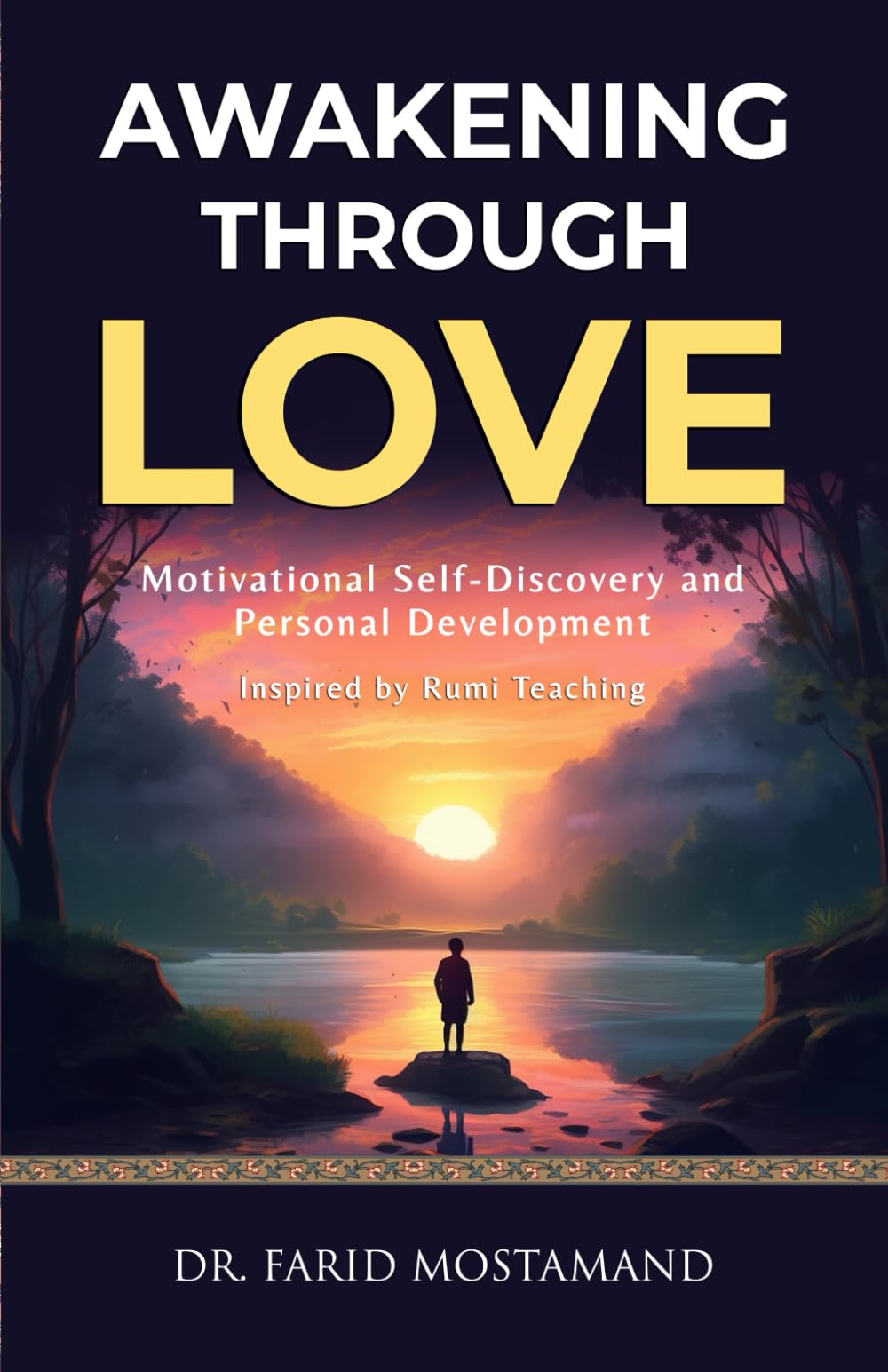 Awakening Through Love: Motivational Self-Discovery and Personal Development. Inspired by Rumi Teaching