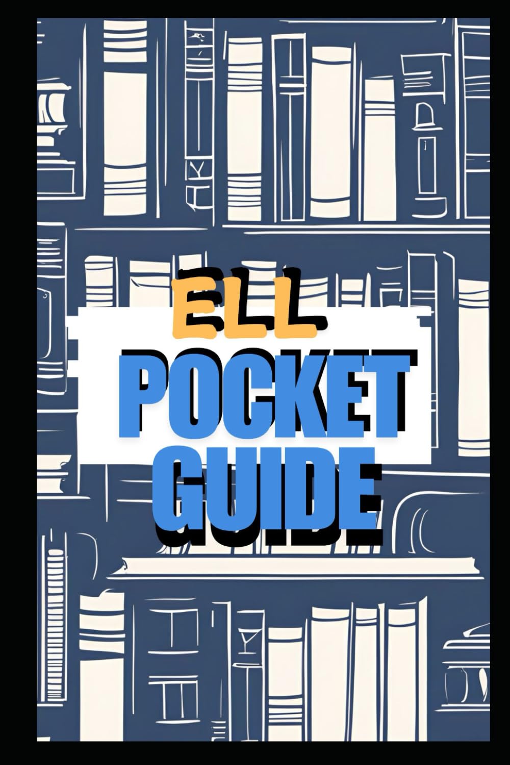 ELL Pocket Guide: A practical guide for all English Language Learners.