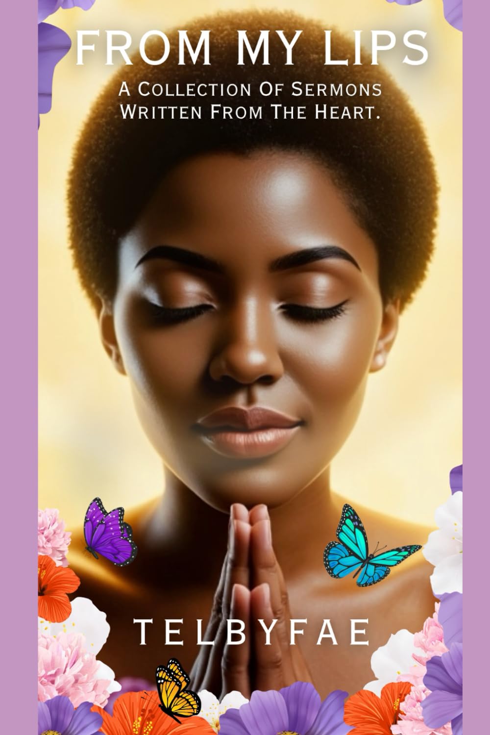 From My Lips: A Collection of Sermons Written from the Heart