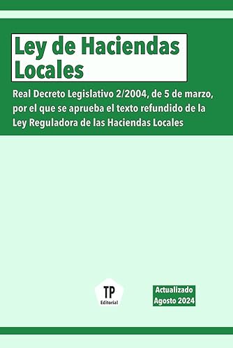Ley de Haciendas Locales: Real Decreto Legislativo 2/2004, de 5 de marzo, por el que se aprueba el texto refundido de la Ley Reguladora de las Haciendas Locales. (NORMATIVA ESPAÑOLA)