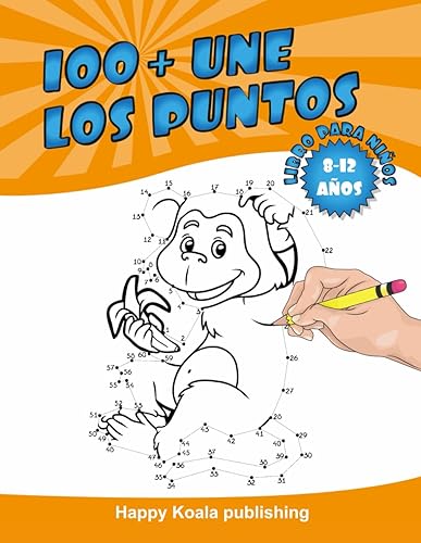 Une los Puntos libro para niños de 8 a 12 años: ¡Crea más de 100 fantásticas ilustraciones conectando los puntos y luego coloréalas!