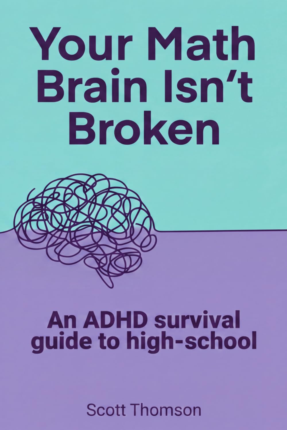 Your Math Brain Isn't Broken: An ADHD Survival Guide to High-School Math