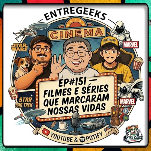 EntreGeeks Podcast Ep#151 &mdash; Filmes e S&eacute;ries que Marcaram Nossas Vidas!