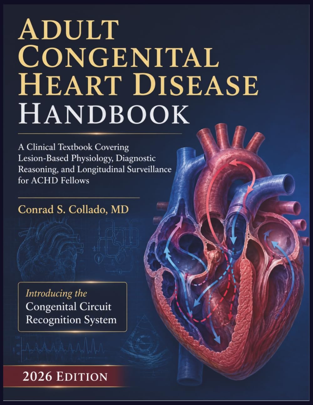 Adult Congenital Heart Disease Handbook 2026: A Clinical Textbook Covering Lesion-Based Physiology, Diagnostic Reasoning, and Longitudinal Surveillance for ACHD Fellows