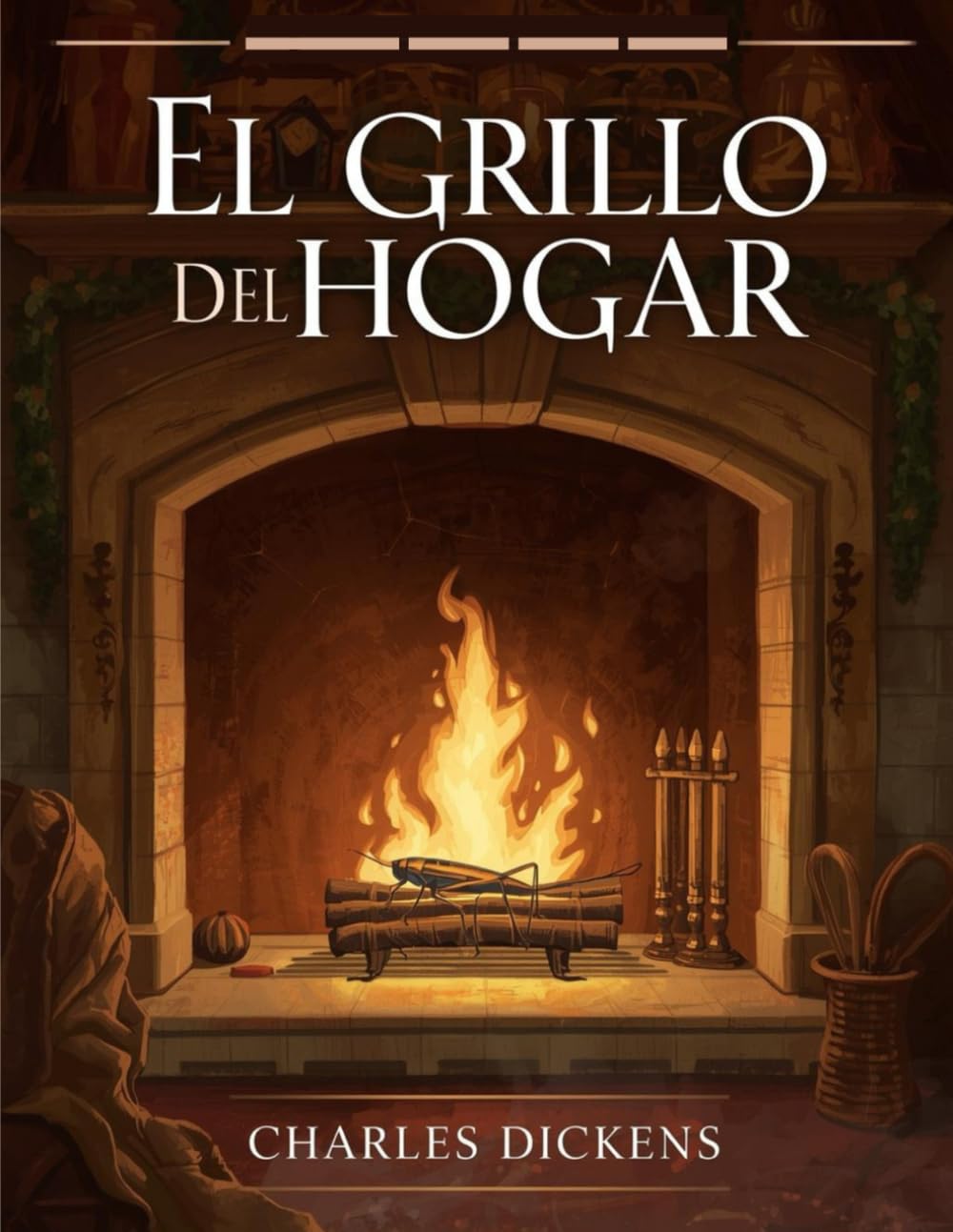 El grillo del hogar (Edición española): Un cuento clásico de Navidad sobre esperanza, amor y la magia del hogar
