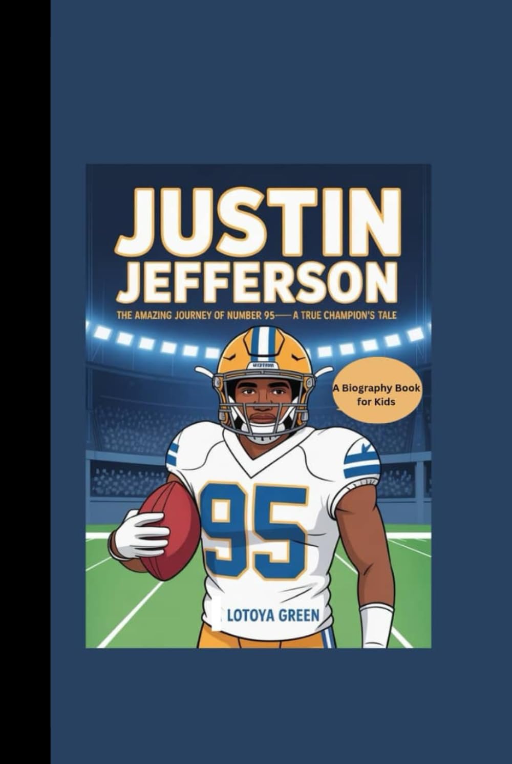 JUSTIN JEFFERSON: The Amazing Journey of Number 95- A True Champion's Tale A Biography Book for Kids