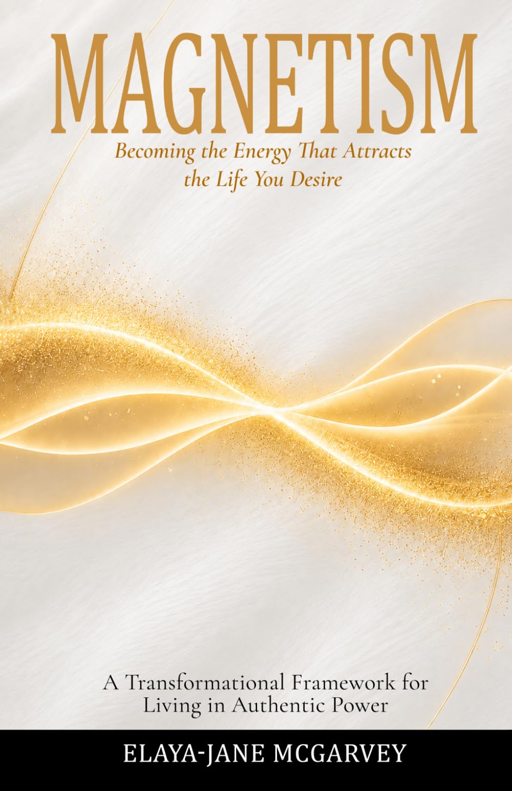 MAGNETISM: Becoming the Energy That Attracts the Life You Desire