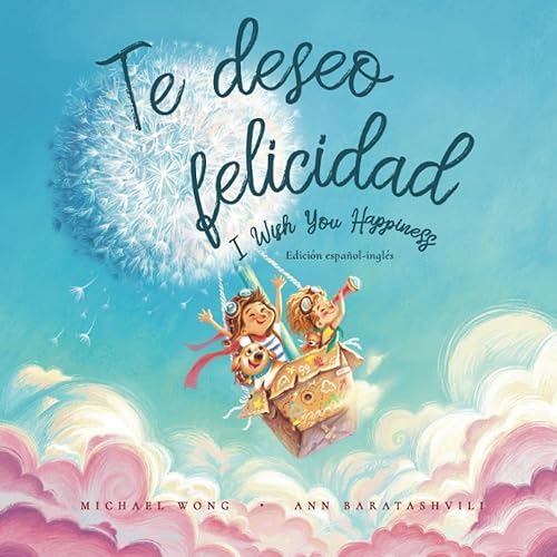 Te deseo felicidad: Edición español-inglés (I Wish You Happiness: Spanish-English edition) (Serie sobre el amor incondicional (español-inglés)) (Spanish Edition)