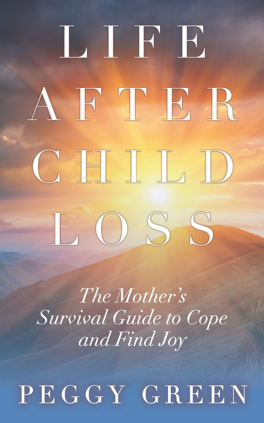 Life after Child Loss: The Mother's Survival Guide to Cope and Find Joy