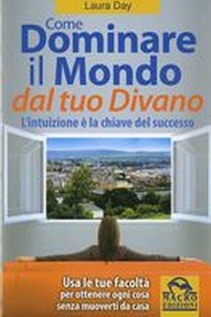 Come Dominare Il Mondo Dal Tuo Divano. L'intuizione è La Chiave Del Successo - 4