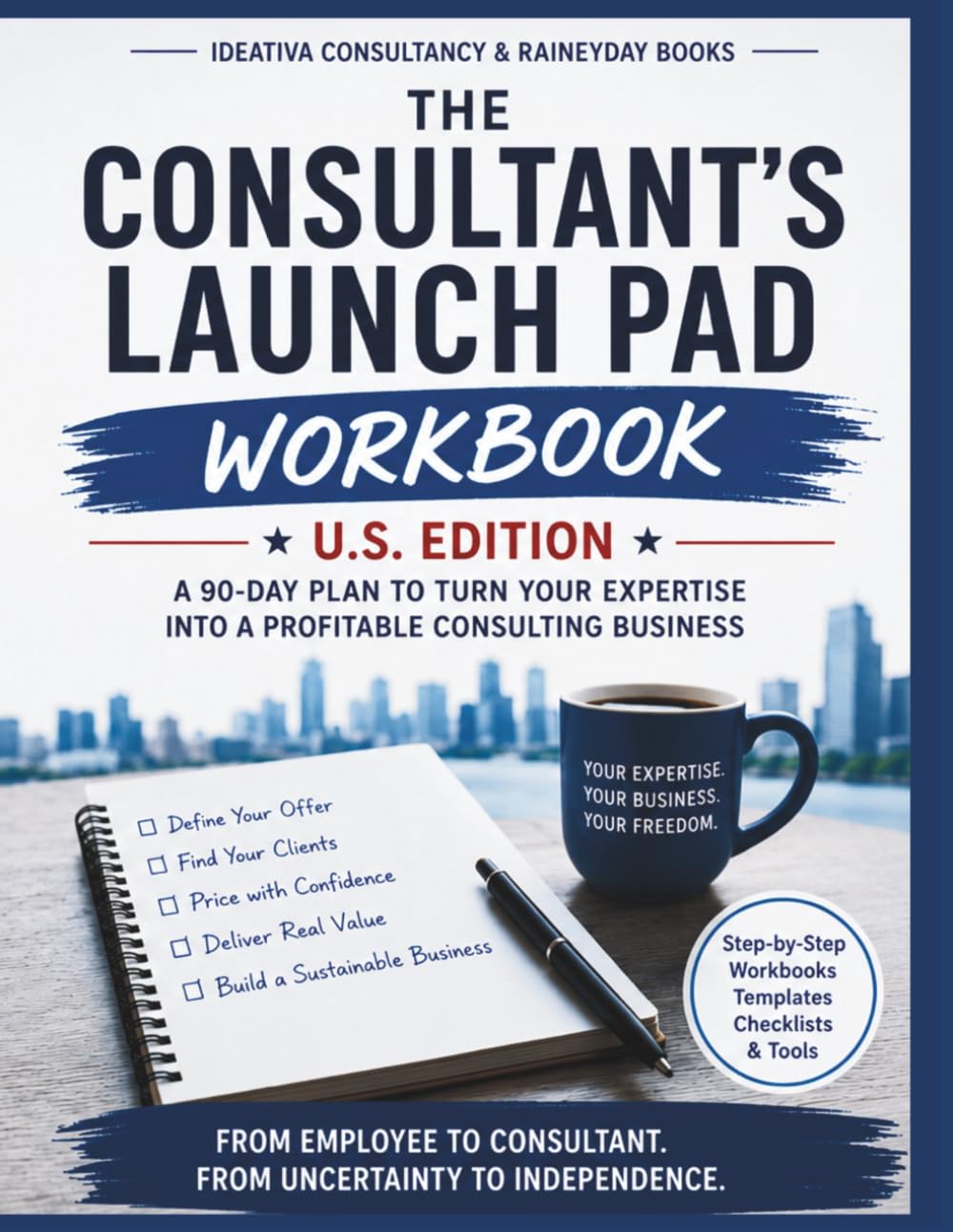 THE CONSULTANT'S LAUNCH PAD WORKBOOK - U.S. Edition: Practical Worksheets, Checklists, and 90-Day Action Steps for Building Your Consulting Business (The Consultancy's Launch Pad Series)