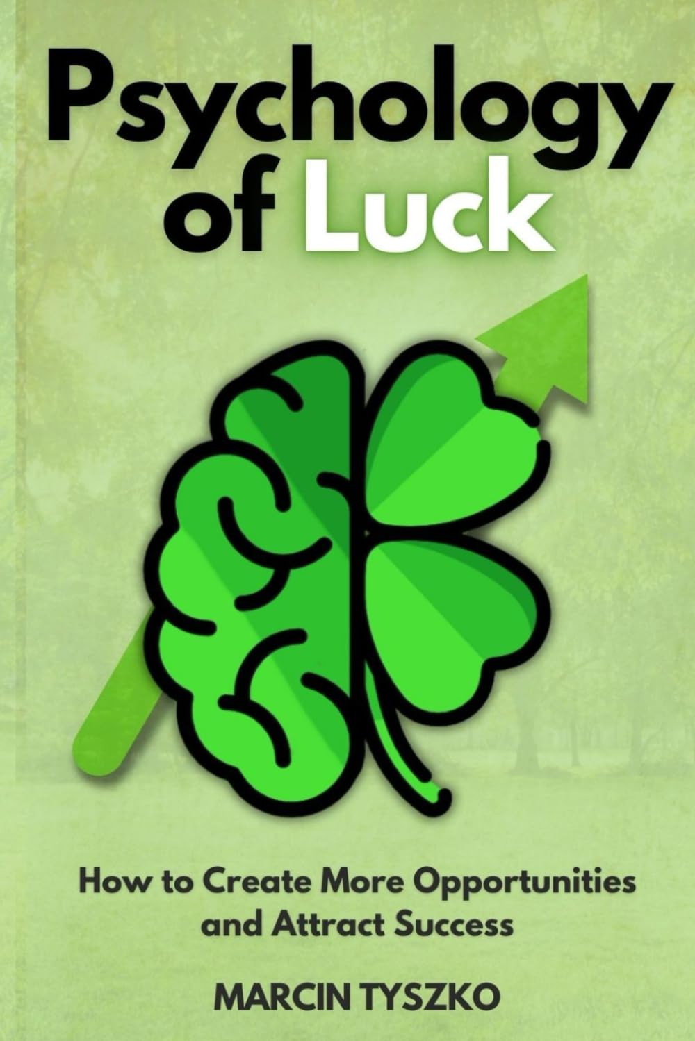 Psychology of Luck: How to Create More Opportunities and Attract Success