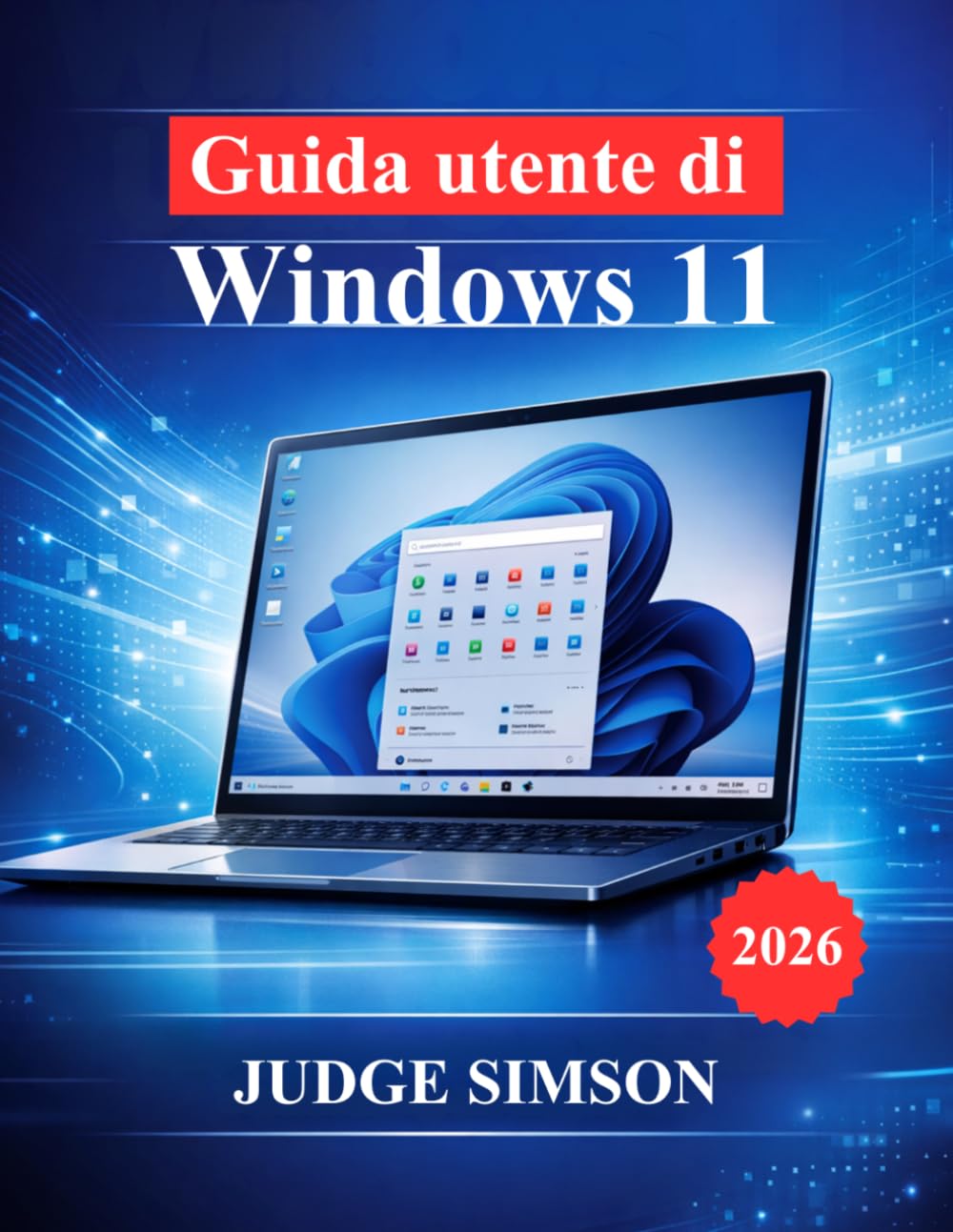 Guida utente di Windows 11: Un manuale passo passo per la configurazione, la navigazione, la sicurezza, la risoluzione dei problemi e l'utilizzo quotidiano