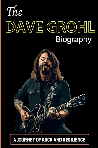 The Dave Grohl Biography: A Journey of Rock and Resilience