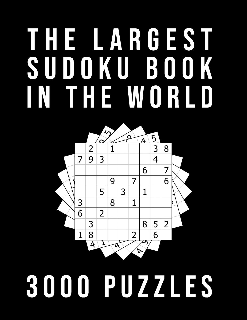 The Largest Sudoku Book In The World - 3000 PUZZLES: Medium - Hard - Extreme | 3 Difficulty Levels | 9x9 Puzzle Grids With Answers At The Back
