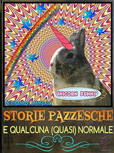 Storie Pazzesche E Qualcuna Quasi Normale Raccolta Di Storie Pazze Irriverenti Satiriche Umoristiche Comiche E Demenziali Italian Edition Kindle Edition By Patty Coniglietta Eugenio F G Literature Fiction Kindle Ebooks
