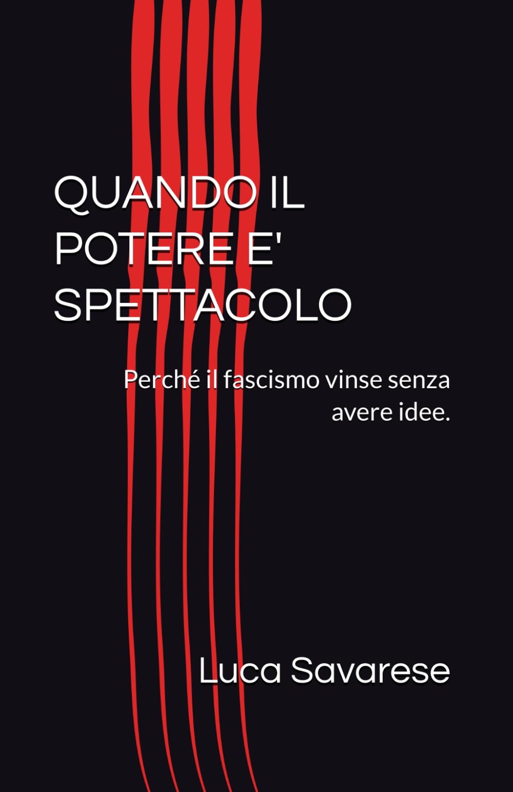 QUANDO IL POTERE E' SPETTACOLO: Perché il fascismo vinse senza avere idee.