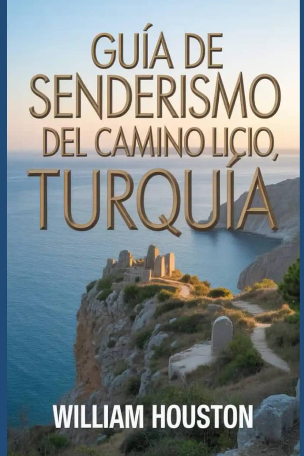 Guía de senderismo del Camino Licio, Turquía: Una guía para el autodescubrimiento del excursionista. (Mis aventuras de senderismo favoritas)