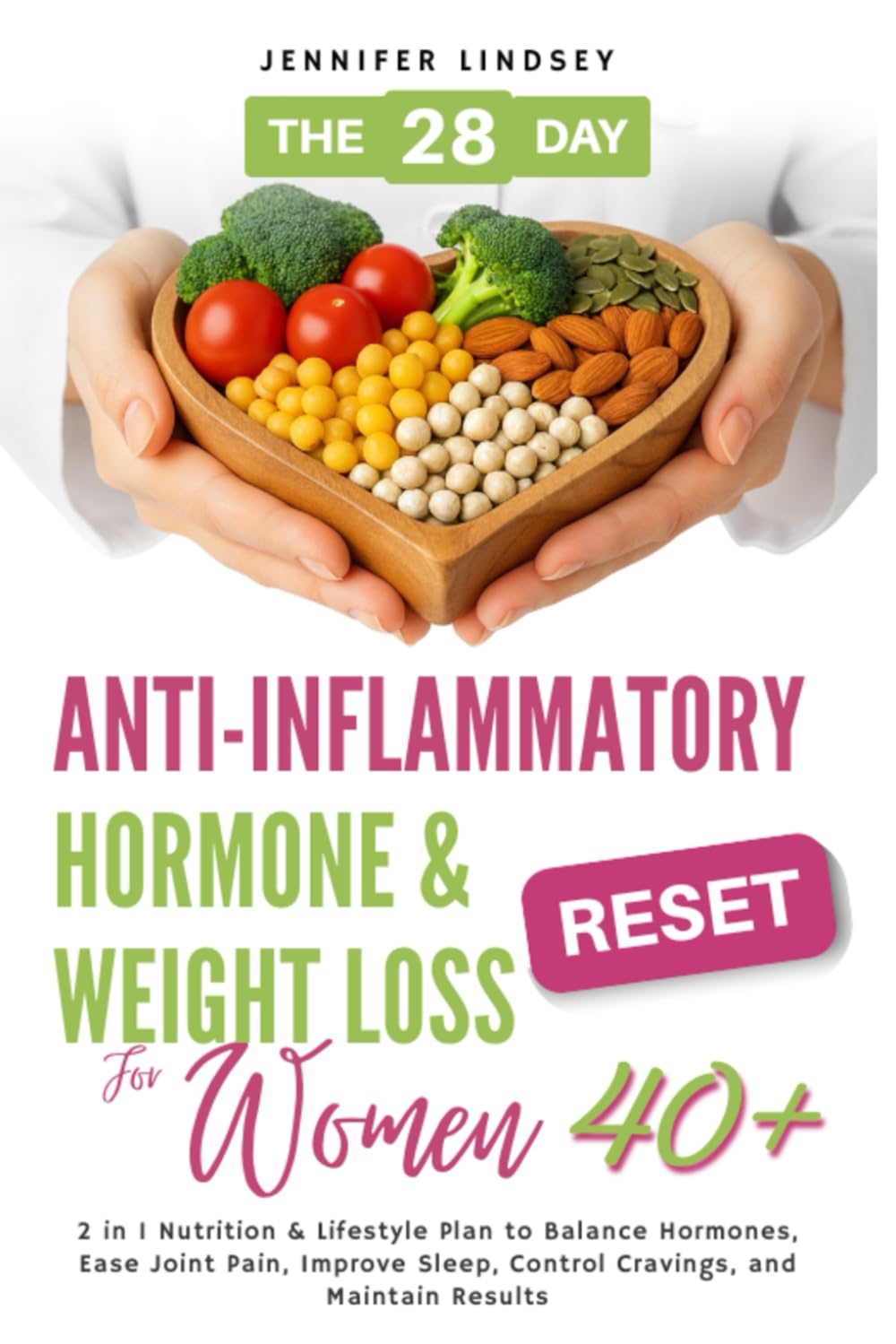 The 28-Day Anti-inflammatory Hormone & Weight Loss Reset for Women 40+: 2 in 1 Nutrition & Lifestyle Plan to Balance Hormones, Ease Joint Pain, Improve Sleep, Control Cravings, and Maintain Results