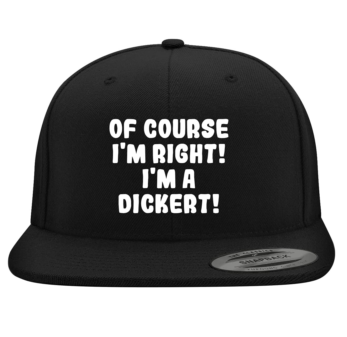 of Course I'm Right! I'm A Dickert! - Yupoong 6089 Structured Flat Bill Snapback Hat | Embroidered Trendy Baseball Cap